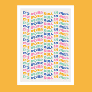 Colourful art print with the phrase 'It's never dull in Hull' 