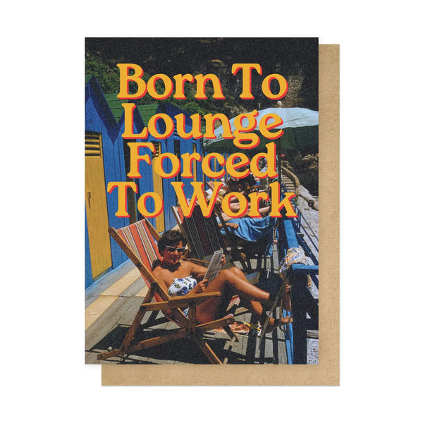 Born to Lounge, Forced to Work