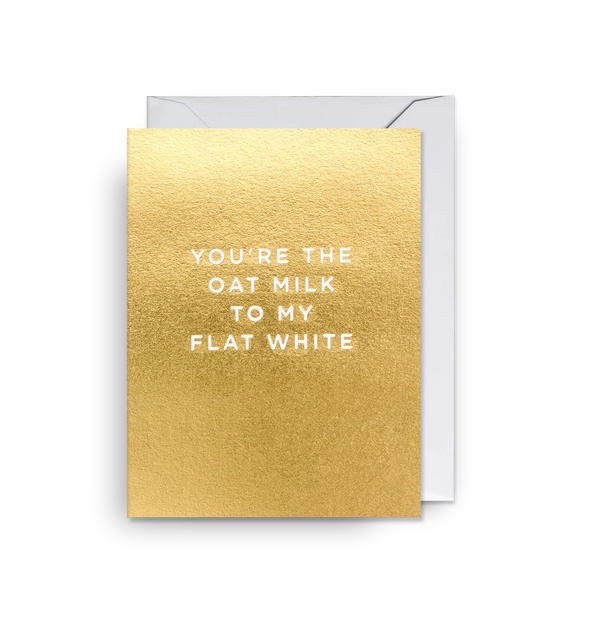 You're the Oat Milk to My Flat White