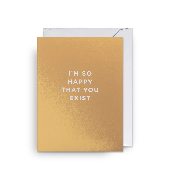 I'm So Happy That You Exist Mini Card