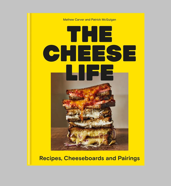 The Cheese Life: Recipes, Cheeseboards and Pairings