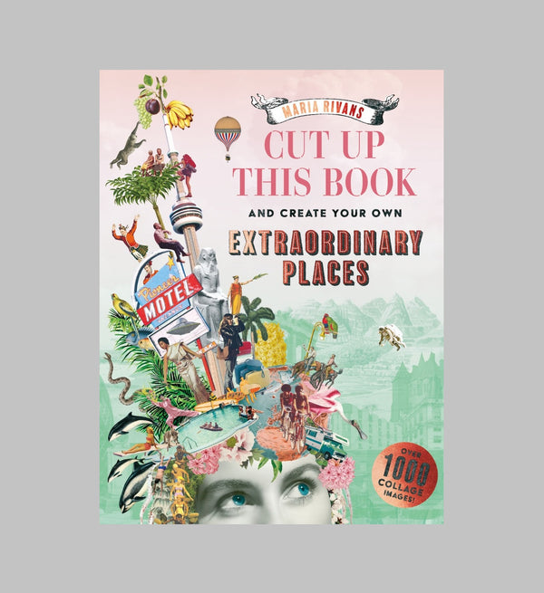 Cut Up This Book and Make Your Own Extraordinary Places