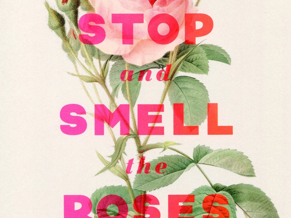 Stop and Smell the Roses