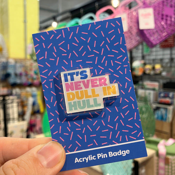 It's Never Dull In Hull Acrylic Pin by Form Shop & Studio