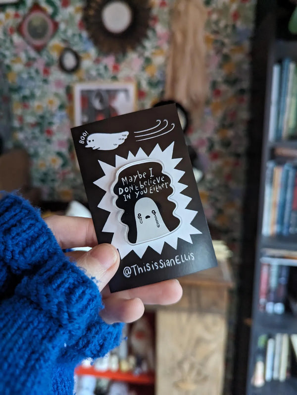 Maybe I Don't Believe In You Either Acrylic Pin Badge