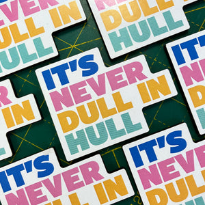 It's never dull in hull colourful fridge magnet designed by Joseph Cox at Form Shop & Studio