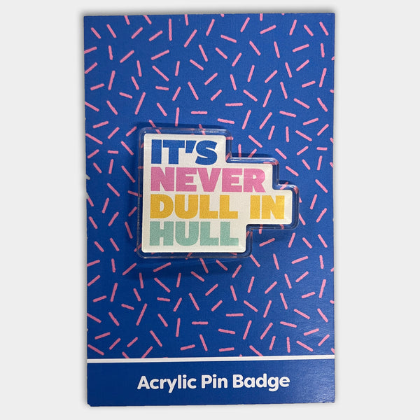 It's Never Dull In Hull Acrylic Pin by Form Shop & Studio