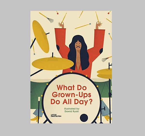 What Do Grown-Ups Do All Day? by Dawid Ryski